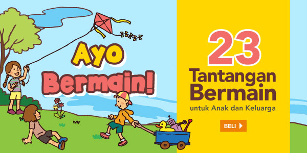 Ayo Bermain - 23 Tantangan Bermain Untuk Anak dan Keluarga