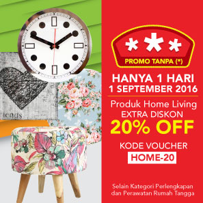 Promo Tanpa Bintang* Hanya 1 Hari 1 Sept 2016 Extra Disc 20% OFF Produk Home Living