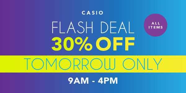 Tomorrow ONLY! Casio Flash Deal All Items 30% OFF!