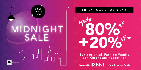 Midnight Sale! Hanya 30 - 31 Agustus 2016 Up To 80% OFF + 20% OFF*