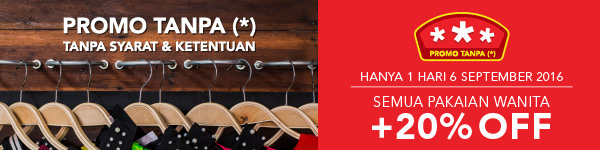 PROMO TANPA (*)  HANYA 1 HARI 6 SEPT SEMUA PAKAIAN WANITA +30% OFF