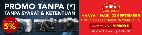 Promo Tanpa Bintang HANYA 1 HARI 23 SEPT Untuk KAMERA MIRRORLESS EXTRA DISKON 5%