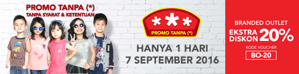 Promo Tanpa (*) Hanya 1 Hari 7 September 2016 Branded Outlet Ekstra Diskon 20%