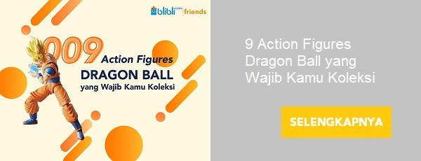 9 Action Figures Dragon Ball yang Wajib Kamu Koleksi