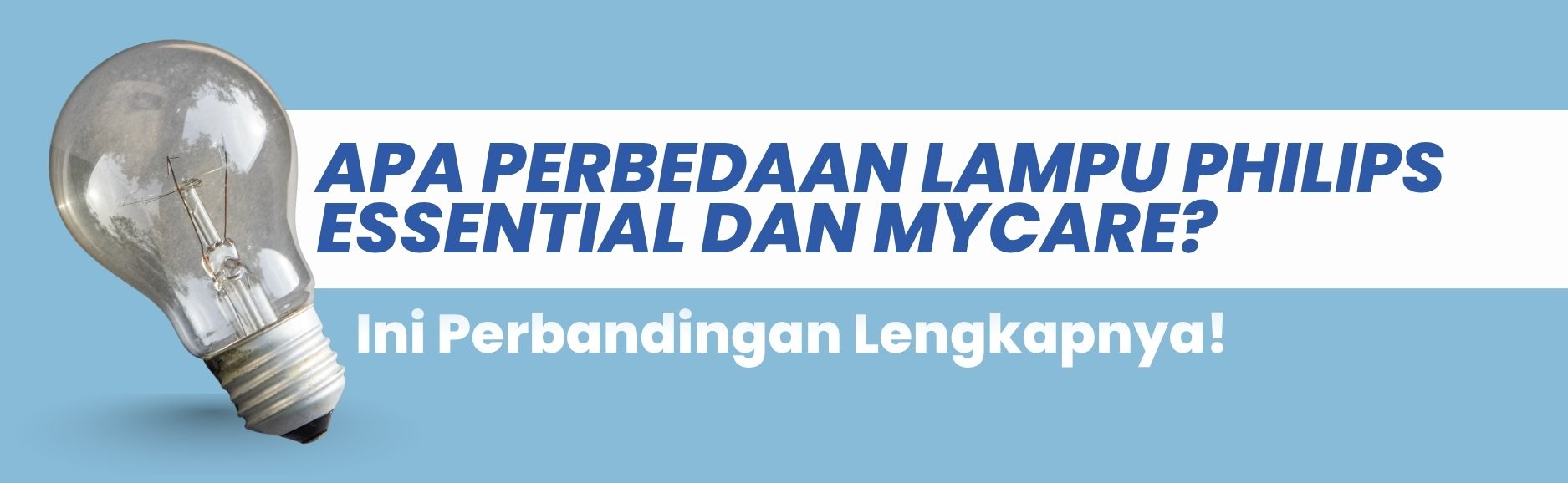 apa perbedaan lampu philips essential dan mycare