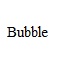 Bubble