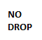 NO DROP