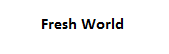 Fresh World