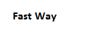 FAST WAY