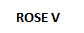 ROSE V
