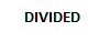 DIVIDED