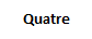 Quatre