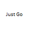 Just Go