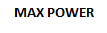 MAX POWER