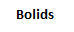 BOLIDS