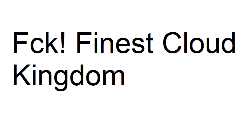 Fck! Finest Cloud Kingdom
