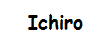 Ichiro