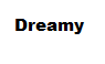 Dreamy