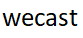 wecast