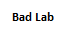 Bad Lab