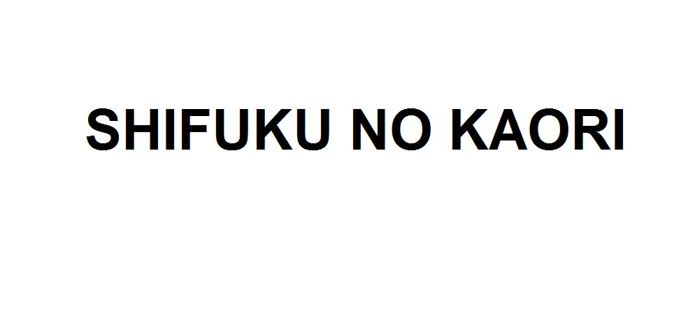 SHIFUKU NO KAORI