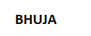 BHUJA