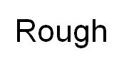 Rough