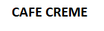 CAFE CREME