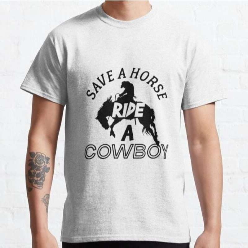 Baju Kaos Save A Horse Ride A Cowboy 