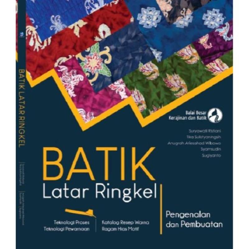Jual Batik Latar Ringkel Pengenalan Dan Pembuatan Teknologi Proses Teknologi Pewarnaan Katalog Resep Warna Ragam Hias Motif Online November 2020 Blibli