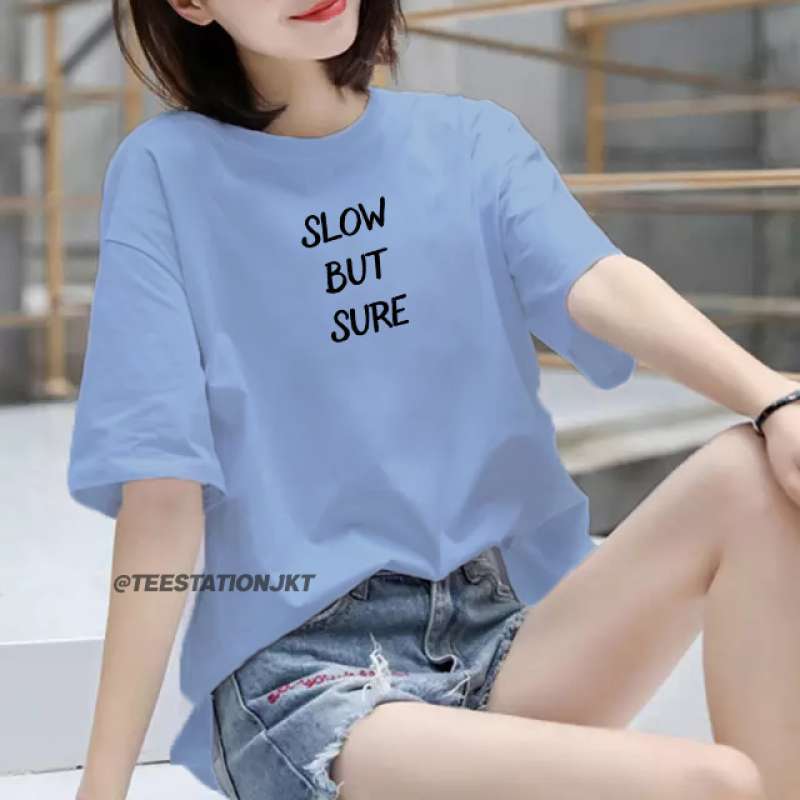 SLOW BUT SURE KAOS ATASAN BAJU T-SHIRT 
