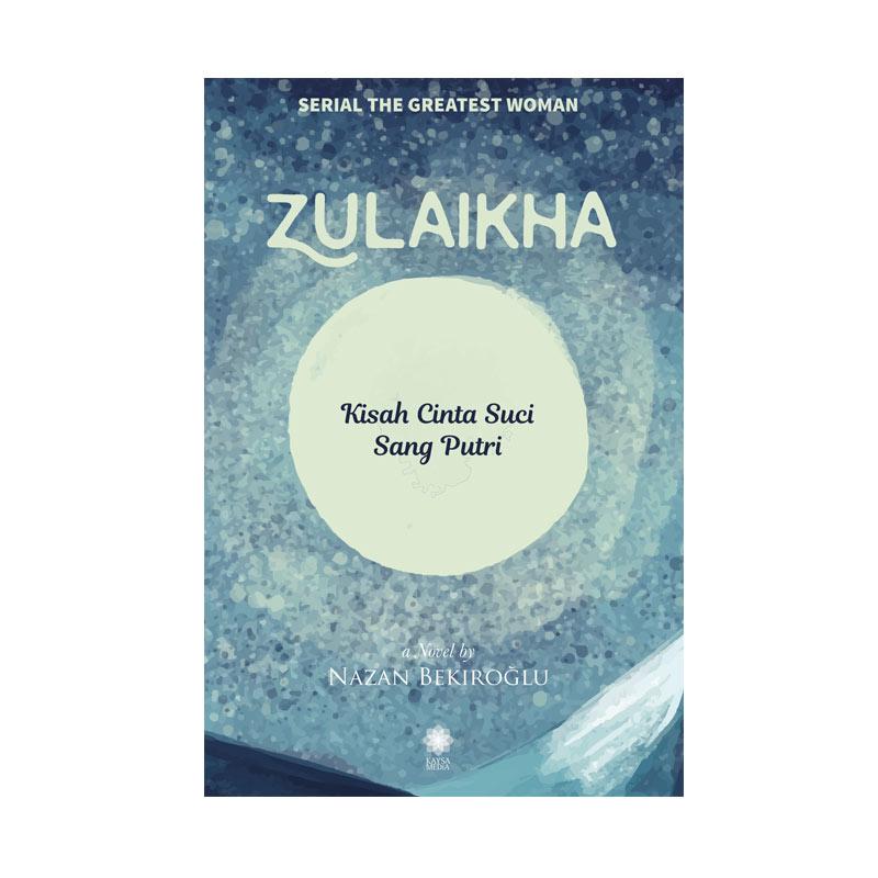 Jual Kaysa Media Zulaikha Kisah Cinta Suci Sang Putri Serial The Greatest Woman By Nazan Bekiroglu Buku Novel Terbaru Harga Promo Desember 2019 Jual Kaysa Media Zulaikha Kisah Cinta Suci Sang Putri Serial The Greatest Woman By Nazan Bekiroglu Buku Novel Terbaru Harga Promo Desember 2019