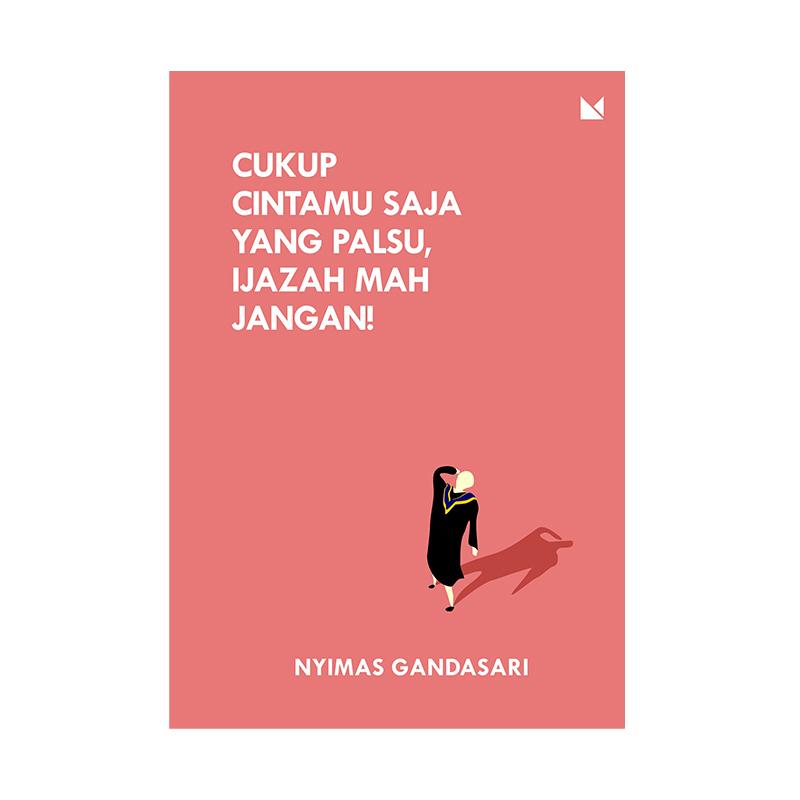 Jual Penerbit Mojok Cukup Cintamu Saja Yang Palsu Ijazah Mah Jangan By Nyimas Gandasari Buku Novel Murah Mei 2021 Blibli
