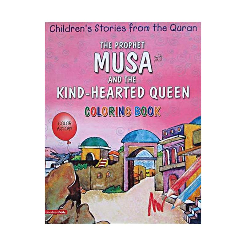 Jual Goodword Books The Prophet Musa And The Hearted Queen Colouring Book Children S Stories From The Quran Activity Books Online November 2020 Blibli Com