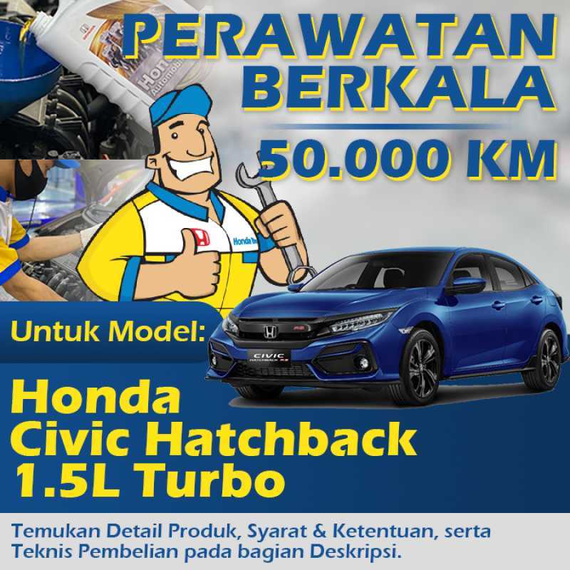 Jual Perawatan Berkala 50.000 km Honda Civic Hatchback 1.5L Turbo di