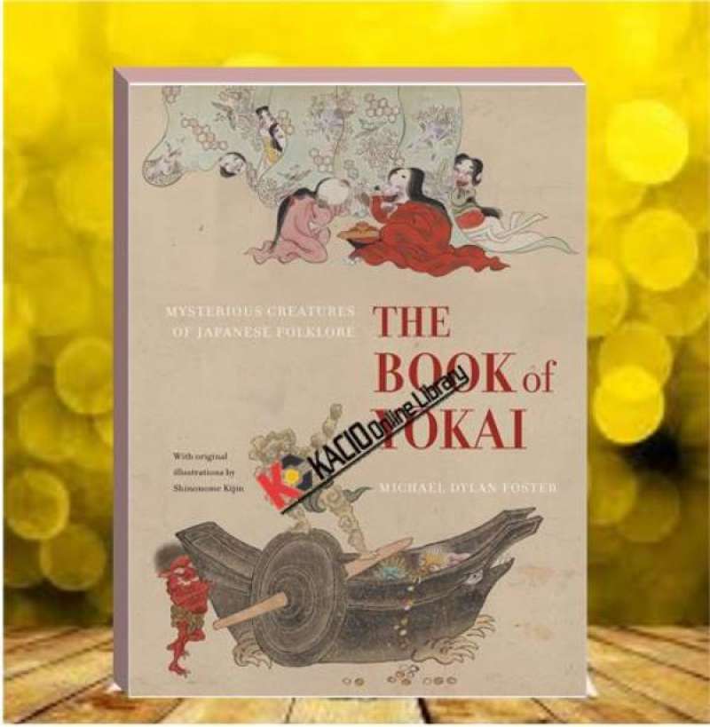 Jual The Book of Yokai Mysterious Creatures of Japanese Folklore. Michael Dylan Foster. UCP