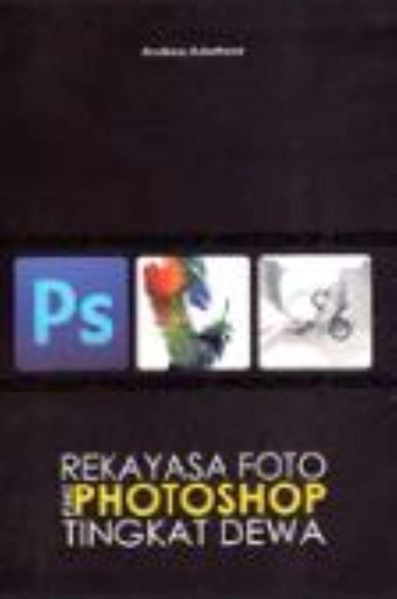 Jual Buku Rekayasa Foto Pake Photoshop Tingkat Dewa di Seller Buku