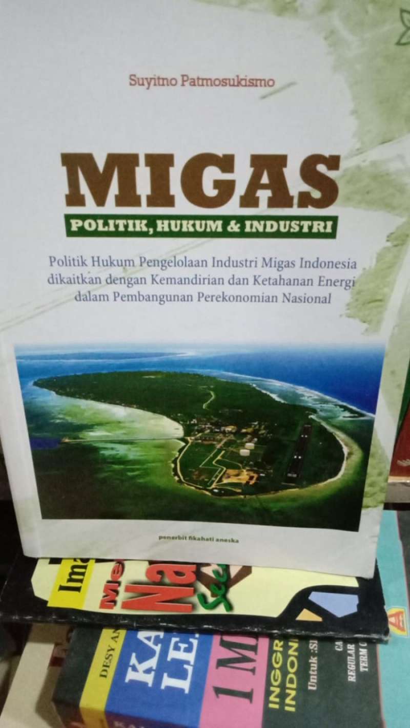 Politik Migas Indonesia: Antara Kedaulatan Energi, Kepentingan Ekonomi, dan Tantangan Global Politik Migas Indonesia: Antara Kedaulatan Energi, Kepentingan Ekonomi, dan Tantangan Global