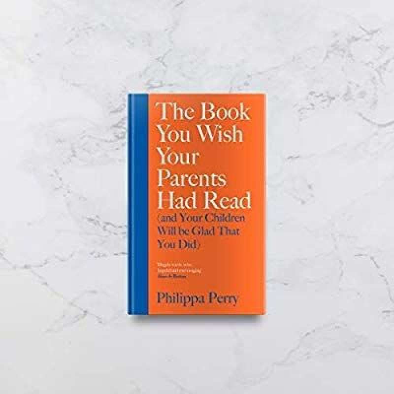 The Book You Wish Your Parents Had Read (and Your Children Will Be Glad You Did) By Philippa Perry – Paperback