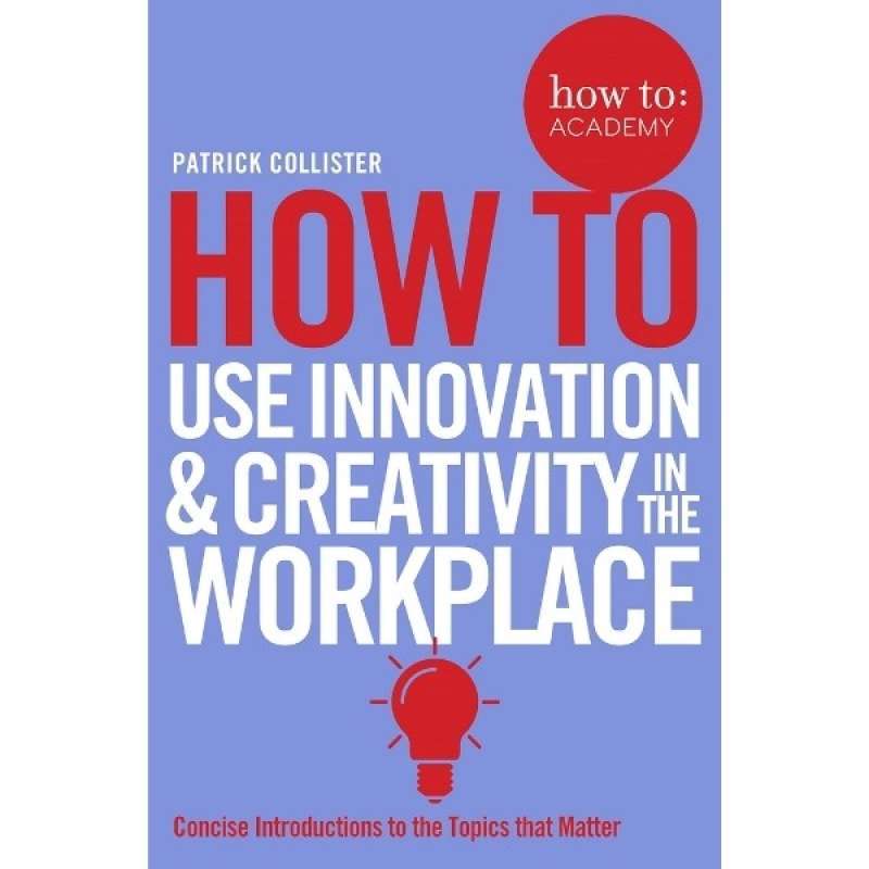 Promo BUKU IMPORT-HOW TO USE INNOVATION & CREATIVITY IN THE WORKPLACE ...