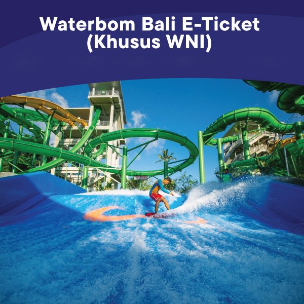 Promo Waterbom Bali ETicket (Khusus WNI) Dec 2023 s.d Jan 2024 Diskon
