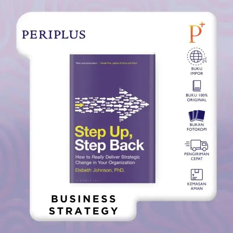 Jual Step Up, Step Back: How To Really Deliver Strategic Change In Your ...