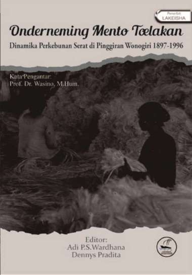 Onderneming Mento Toelakan Dinamika Perkebunan Serat di Pinggiran Wonogiri 1897-1996