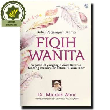 Buku Pegangan Utama Fiqih Wanita Segala Hal Yang Ingin Anda Ketahui tentang Perempuan dalam Islam
