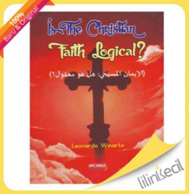 Buku  Is The Christian Faith Logical - (Leonardo Winarto)