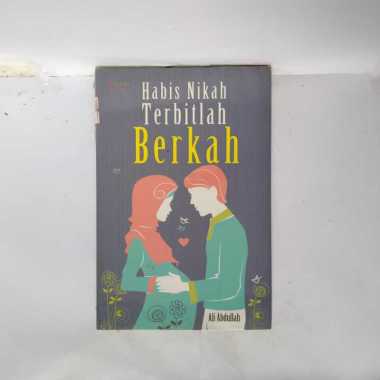 HABIS NIKAH TERBITLAH BERKAH ALI ABDULLAH BUKU MOTIVASI ISLAM BUKU MOTIVASI ISLAMI