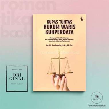 KUPAS TUNTAS HUKUM WARIS KUHPERDATA Dilengkapi Teknik Perhitungannya dan Pembuatan Akta Waris Hukum
