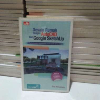 BUKU DESAIN RUMAH DENGAN AUTOCAD DAN GOOGLE SKETCHUP