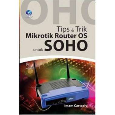 Buku MIkrotik - Tips & Trik Mikrotik Router OS untuk SOHO