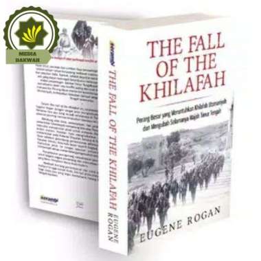 Buku The Fall Of Khilafah Perang Besar Meruntuhkan Khilafah Utsmaniyah Mengubah Wajah Timur Tengah